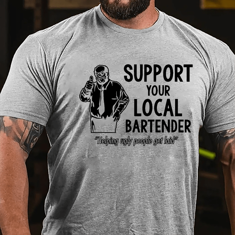 Support Your Local Bartender Helping Ugly People Get Laid Cotton T-shirt-Maturelion
