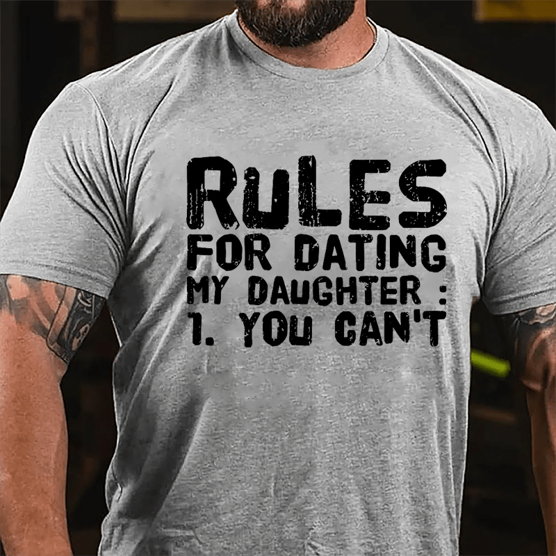 Rules For Dating My Daughter 1. You Can't Cotton T-shirt-Maturelion