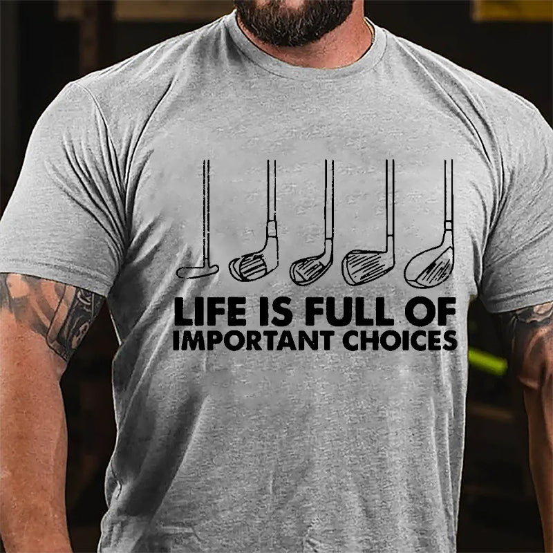 Life Is Full Of Important Choices Cotton T-shirt-Maturelion