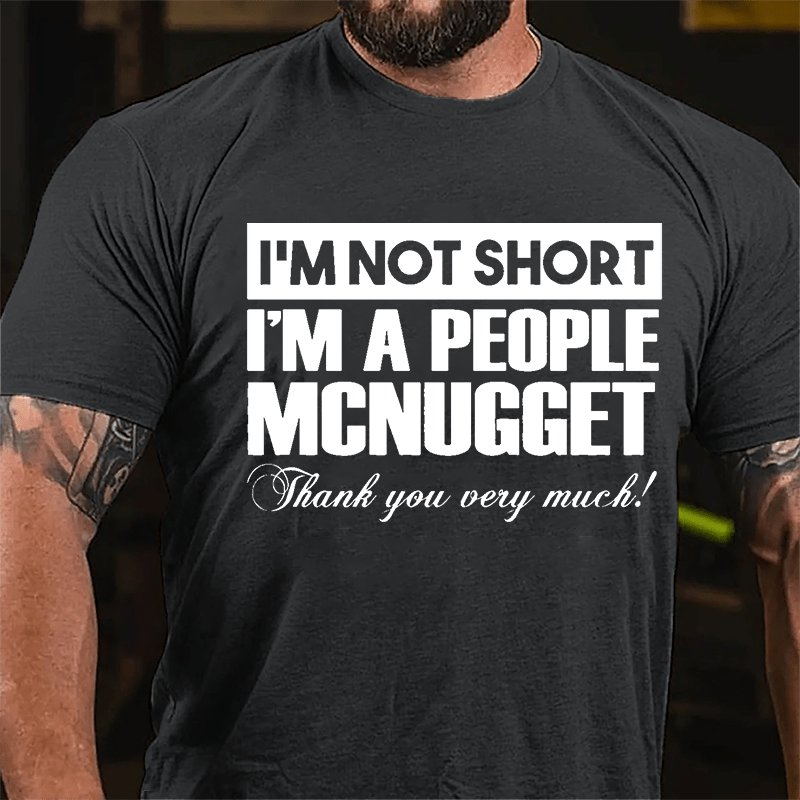 I'm Not Short I'm A People McNugget Thank You Very Much Cotton T-shirt-Maturelion