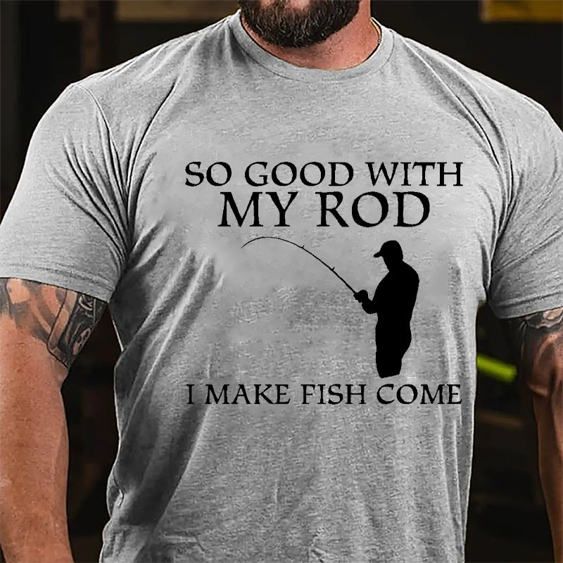 So Good With My Rod I Make Fish Come Funny Fishing Cotton T-shirt-Maturelion