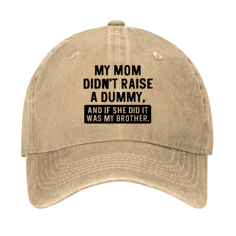 My Mom Didn't Raise A Dummy And If She Did It Was My Brother Cap-Maturelion