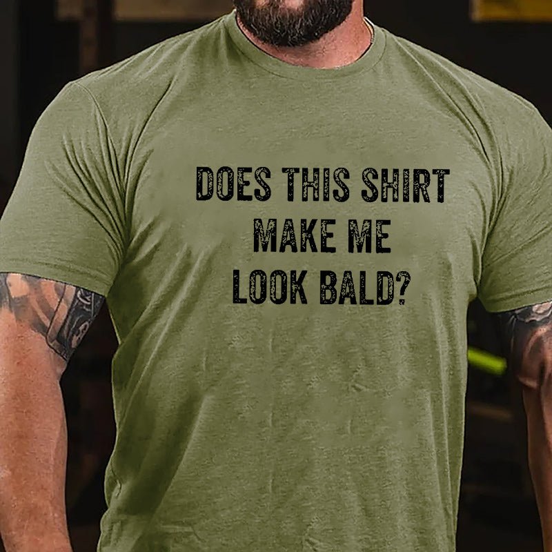 Does This Shirt Make Me Look Bald Cotton T-shirt (Free Customization)-Maturelion