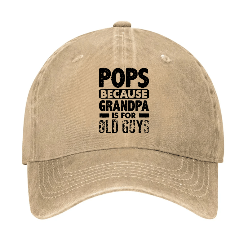 Pops Because Grandpa Is For Old Guys Cap -Maturelion
