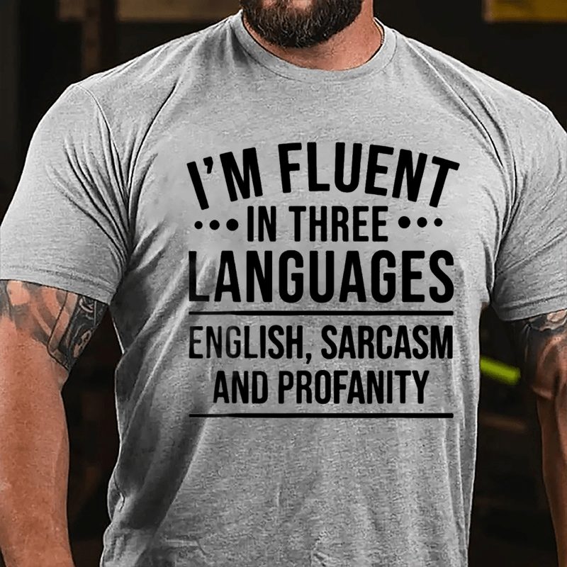 I'm Fluent In Three Languages English Sarcasm And Profanity Cotton T-shirt-Maturelion