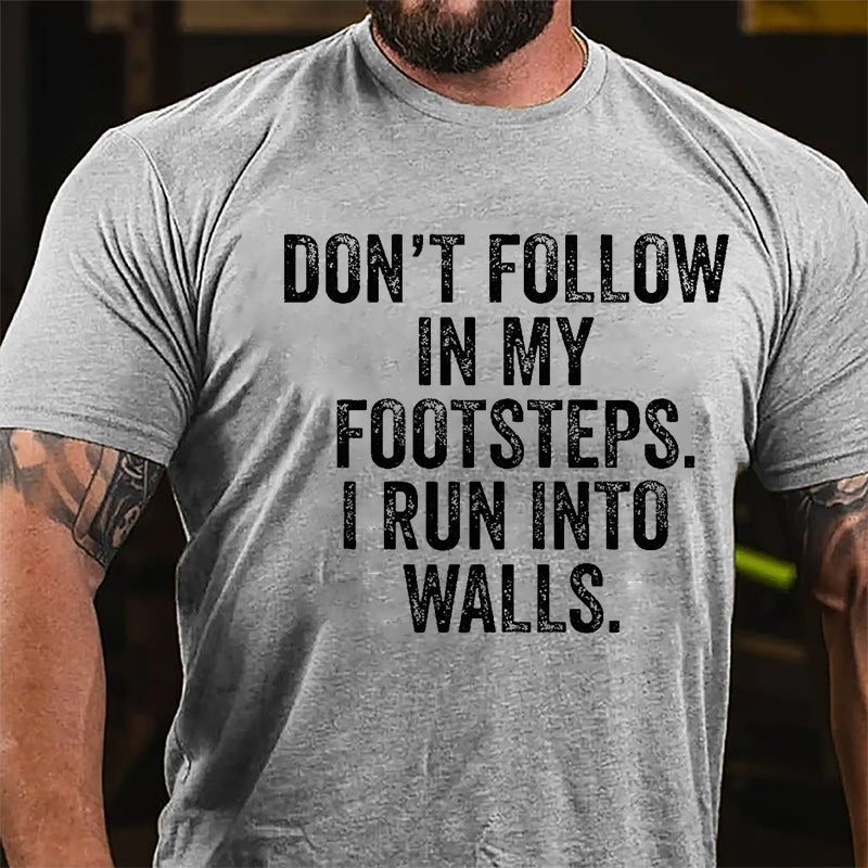 Don't Follow In My Footsteps I Run Into Walls Humorous Cotton T-shirt-Maturelion