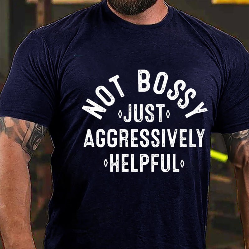 Not Bossy Just Aggressively Helpful Cotton T-shirt-Maturelion