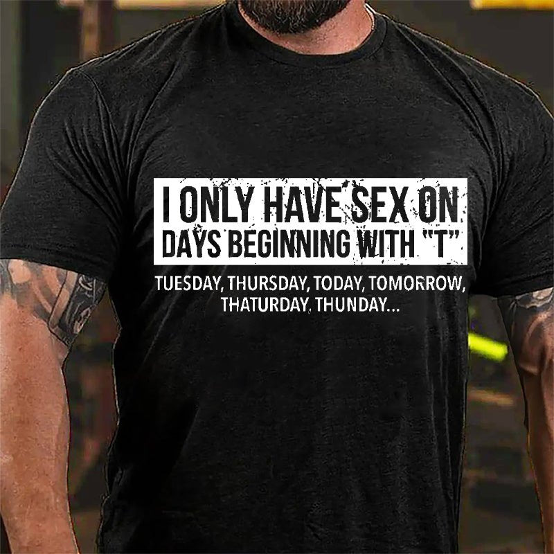 I Only Have Sex On Days Beginning With "T" Funny Cotton T-shirt-Maturelion