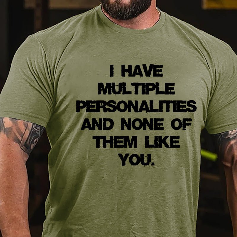I Have Multiple Personalities And None Of Them Like You Cotton T-shirt-Maturelion