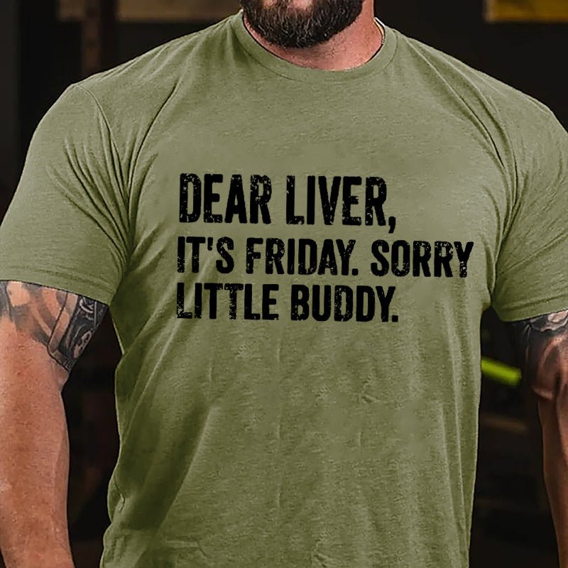 Dear Liver It's Friday Sorry Little Buddy Cotton T-shirt-Maturelion