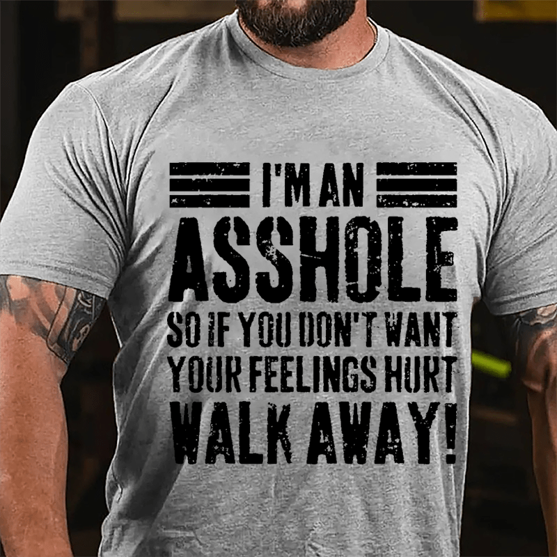 I'm An Asshole So If You Don't Want Your Feelings Hurt Walk Away Sarcastic Cotton T-shirt-Maturelion