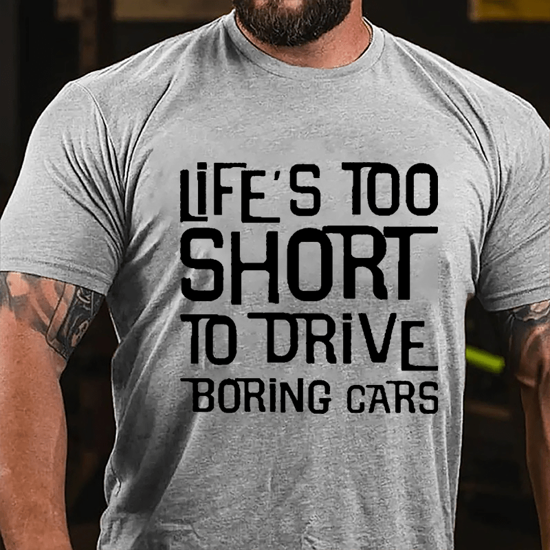 Life's Too Short To Drive Boring Cars Cotton T-shirt-Maturelion