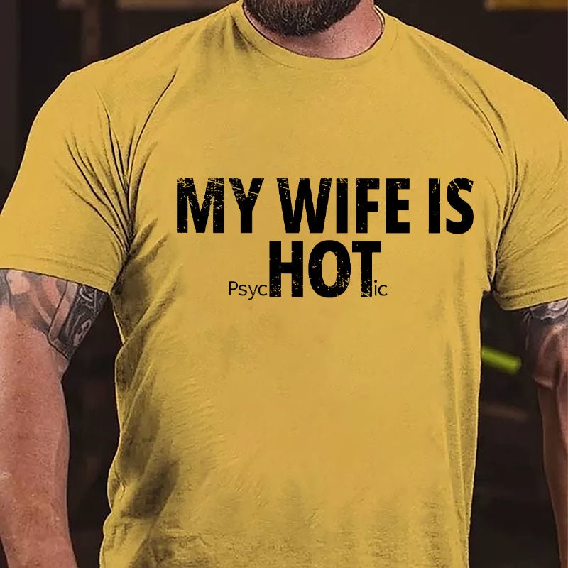 My Wife Is Hot / Psychotic Design Cotton T-shirt-Maturelion