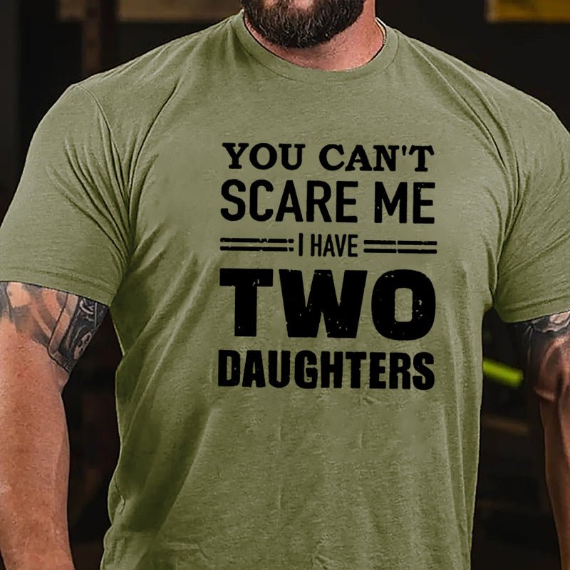You Can't Scare Me I Have Two Daughters Cotton T-shirt (Free Customization)-Maturelion