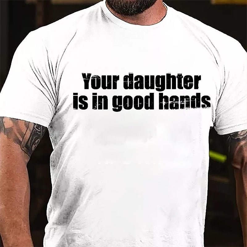 Your Daughter Is In Good Hands Cotton T-shirt-Maturelion