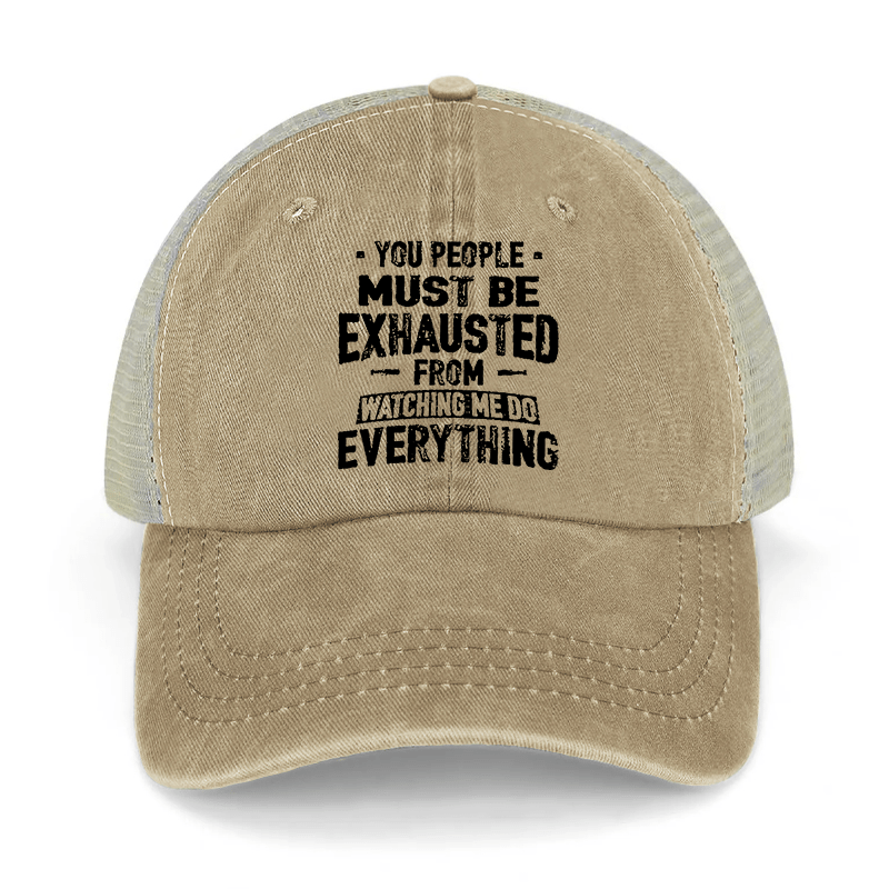 You People Must Be Exhausted From Watching Me Do Everything Washed Denim Trucker Hat-Maturelion