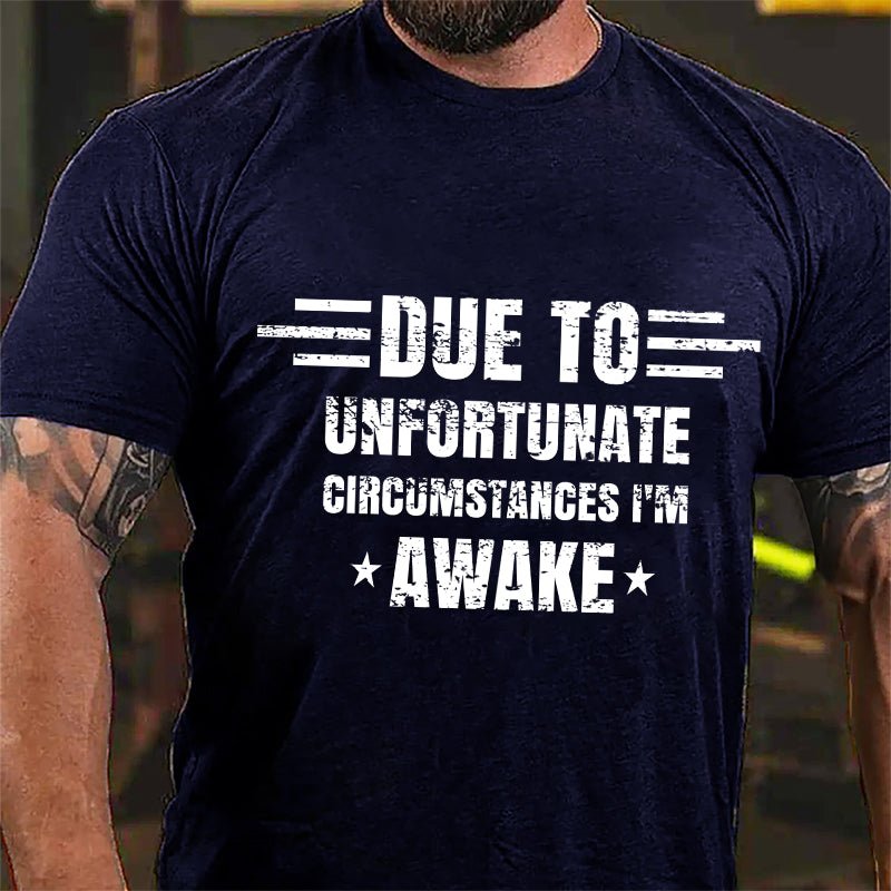 Due To Unfortunate Circumstance I'm Awake Cotton T-shirt-Maturelion