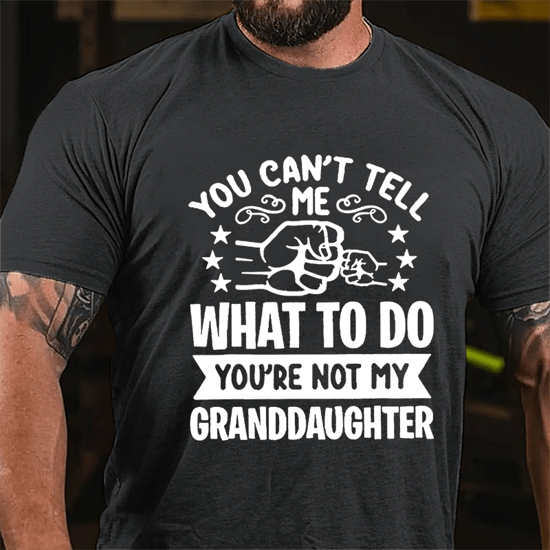 You Can't Tell Me What To Do You're Not My Granddaughter Men's Cotton T-shirt-Maturelion
