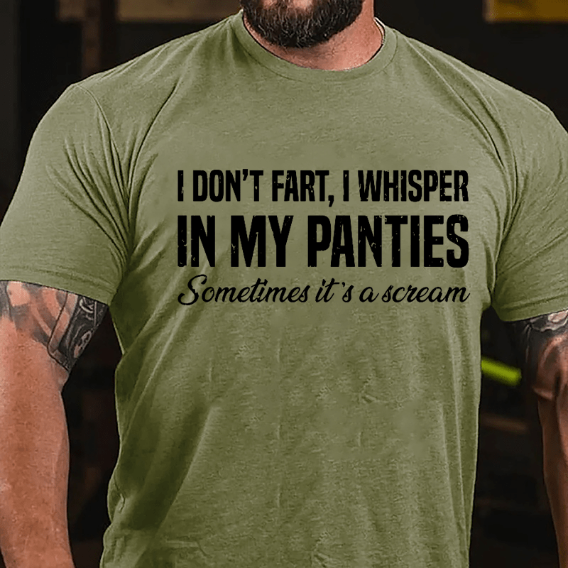 I Don't Fart I Whisper In My Panties Sometimes It's A Scream Funny Cotton T-shirt-Maturelion