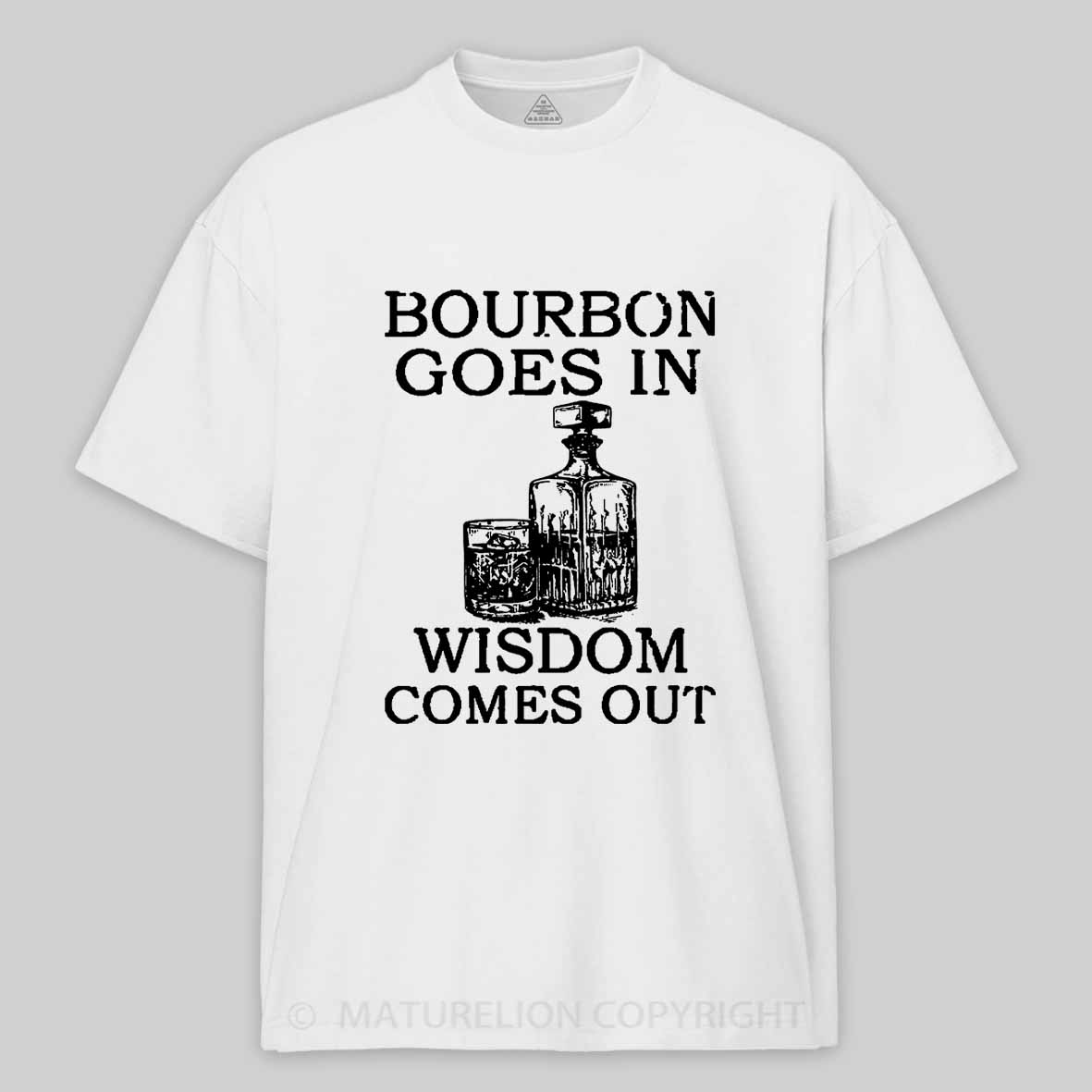 Maturelion Bourbon Goes In Wisdom Comes Out Unisex Cotton T-shirt 