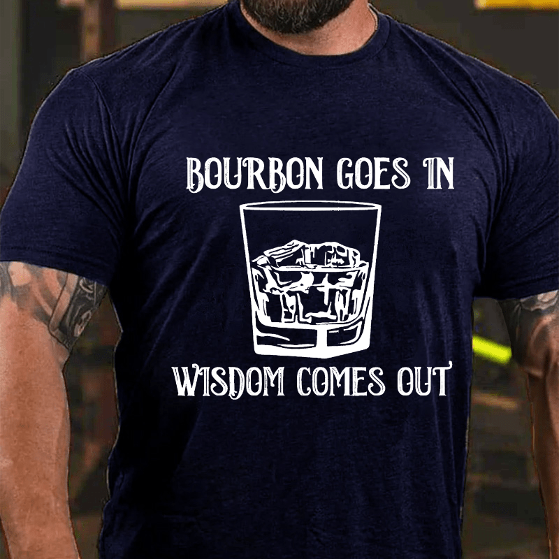Bourbon Goes In Wisdom Comes Out Cotton T-shirt (Free Customization)-Maturelion