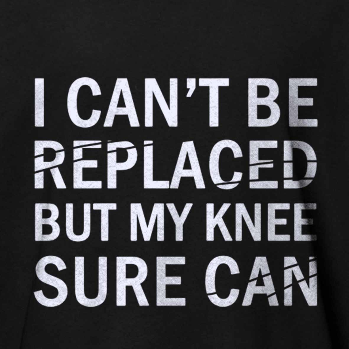Maturelion I Can't Be Replaced But My Knee Sure Can Cotton T-shirt