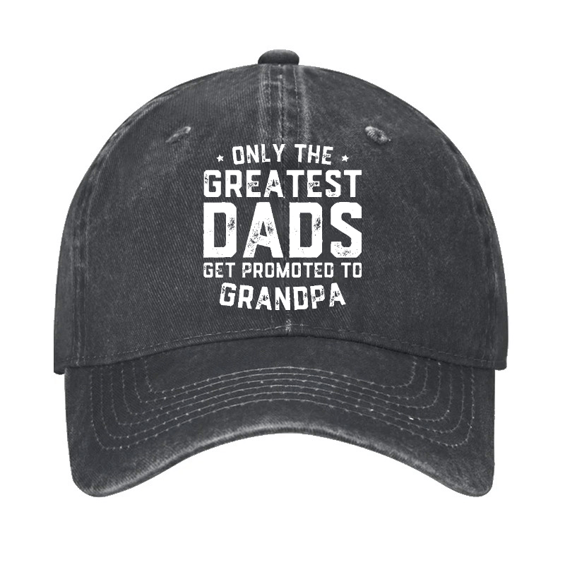 Only The Greatest Dads Get Promoted To Grandpa Cap-Maturelion