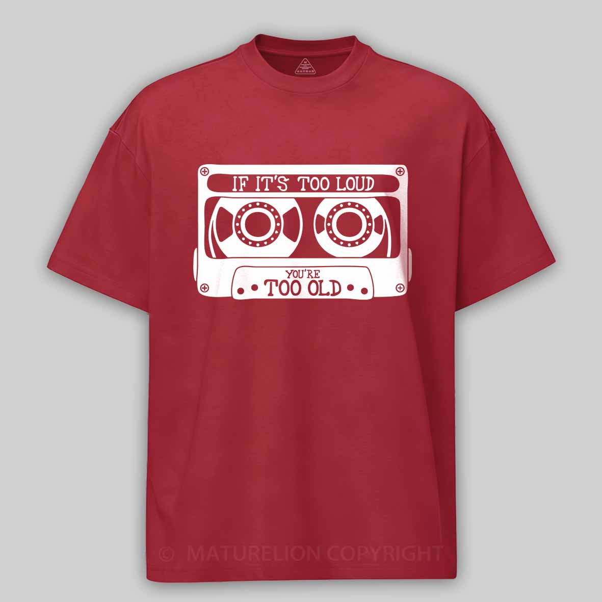 Maturelion If It's Too Loud, You're Too Old Cotton T-shirt