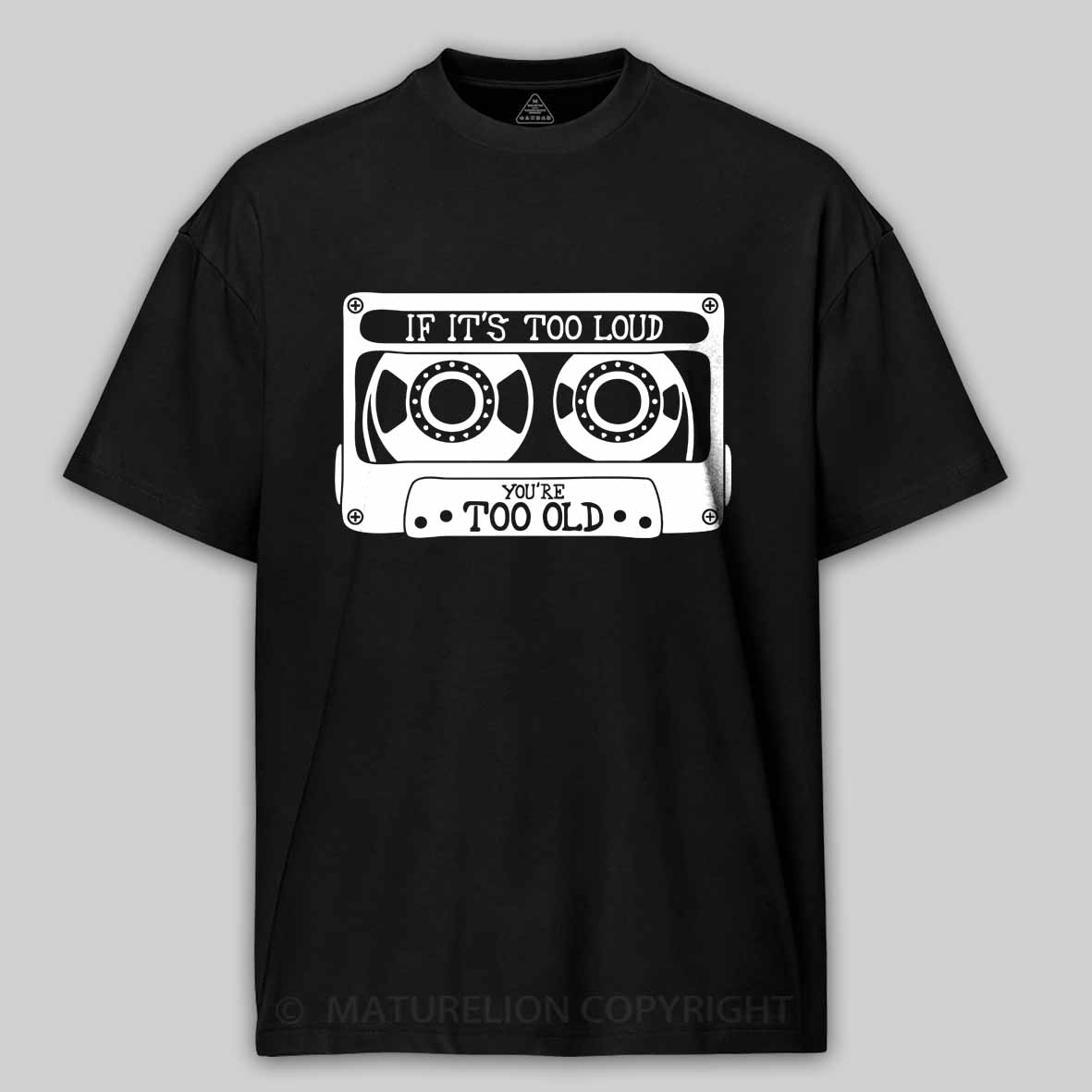 Maturelion If It's Too Loud, You're Too Old Cotton T-shirt