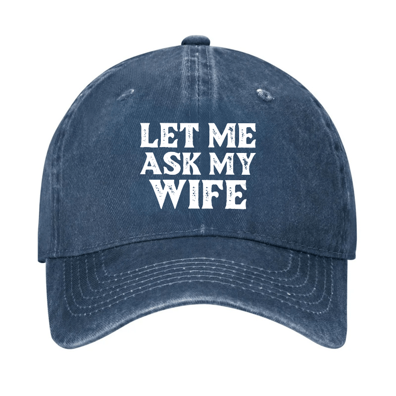 Let Me Ask My Wife Funny Husband Cap-Maturelion