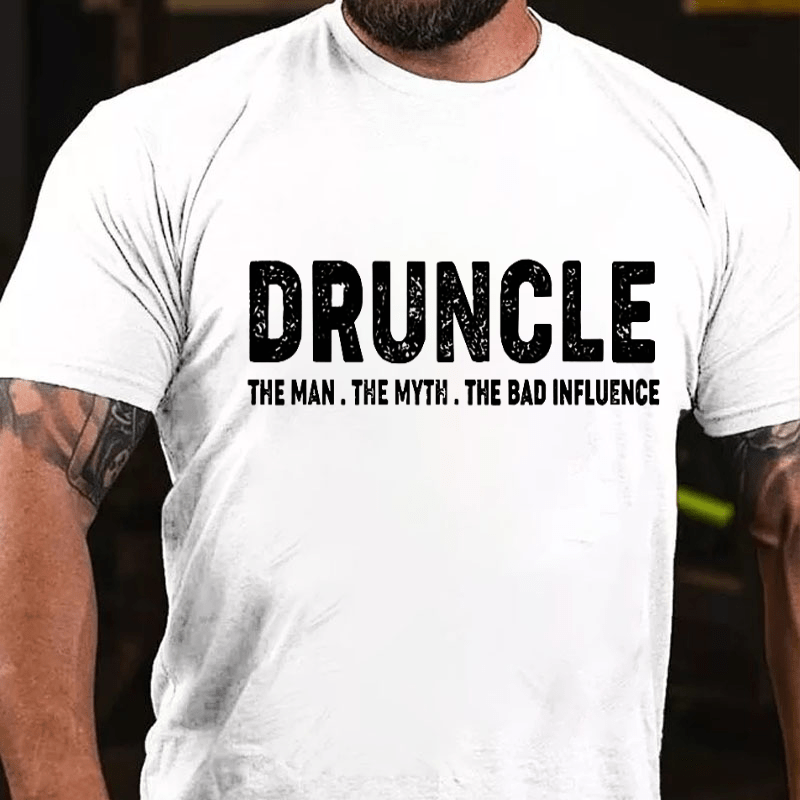 Druncle The Man The Myth The Bad Influence Cotton T-shirt (Free Customization)-Maturelion