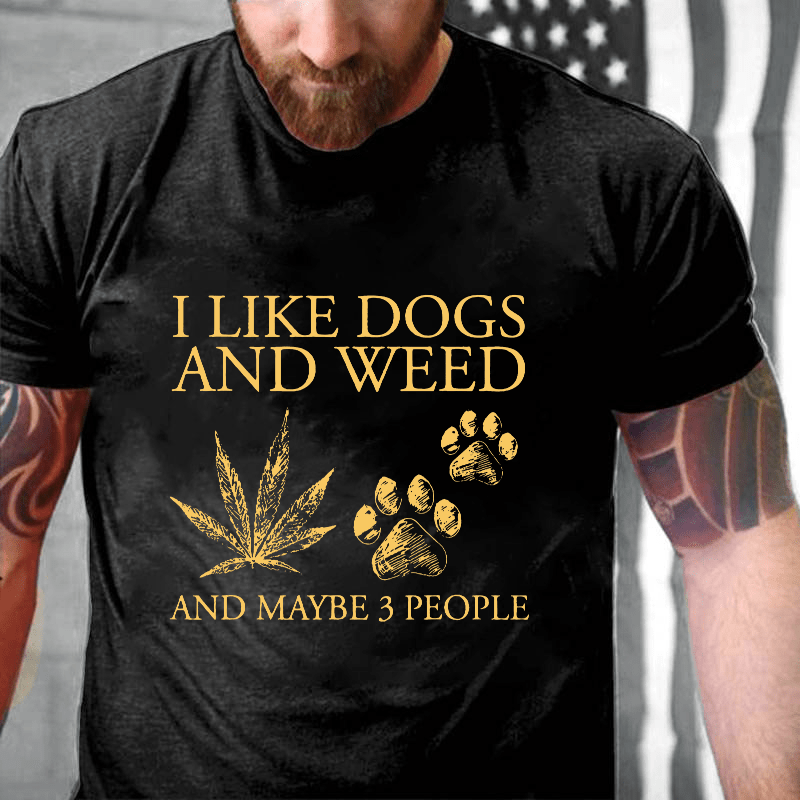 I Like Dogs And Weed And Maybe 3 People Cotton T-shirt (Free Customization)-Maturelion