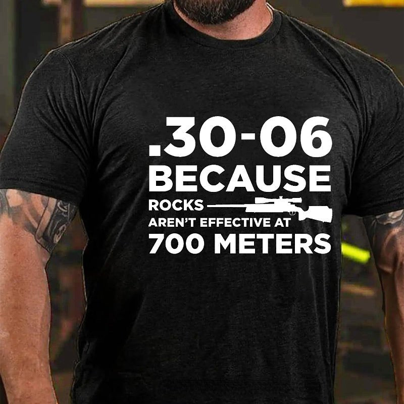 30-06 308 Because Rocks Aren'T Effective At 700 Meters Men's Cotton T-shirt (Free Customization)