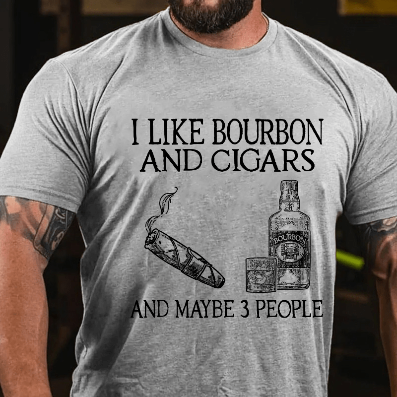 I Like Bourbon And Cigars And Maybe 3 People Cotton T-shirt-Maturelion