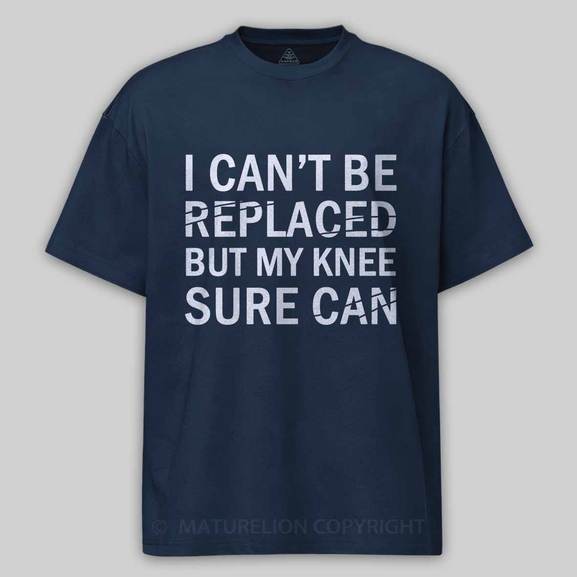 Maturelion I Can't Be Replaced But My Knee Sure Can Cotton T-shirt