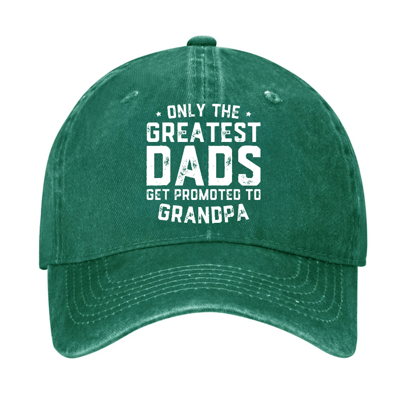 Only The Greatest Dads Get Promoted To Grandpa Cap-Maturelion