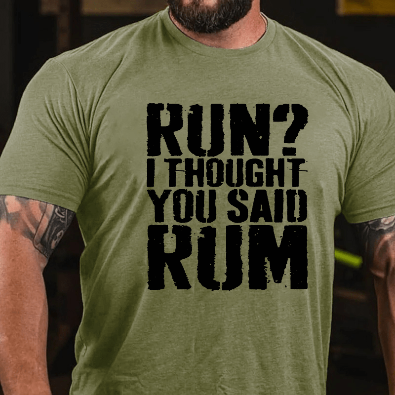 Run I Thought You Said Rum Drinking Cotton T-shirt-Maturelion