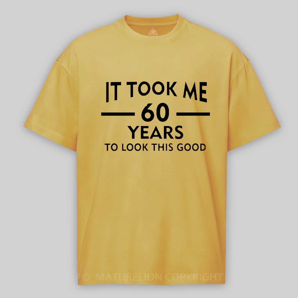 Maturelion It Took Me 60 Years T-Shirt