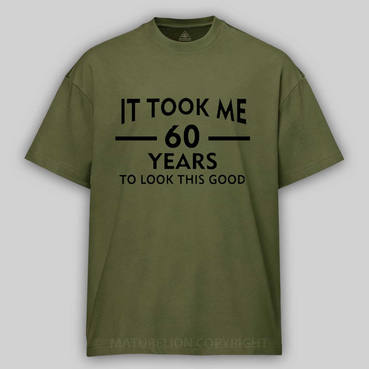 Maturelion It Took Me 60 Years T-Shirt