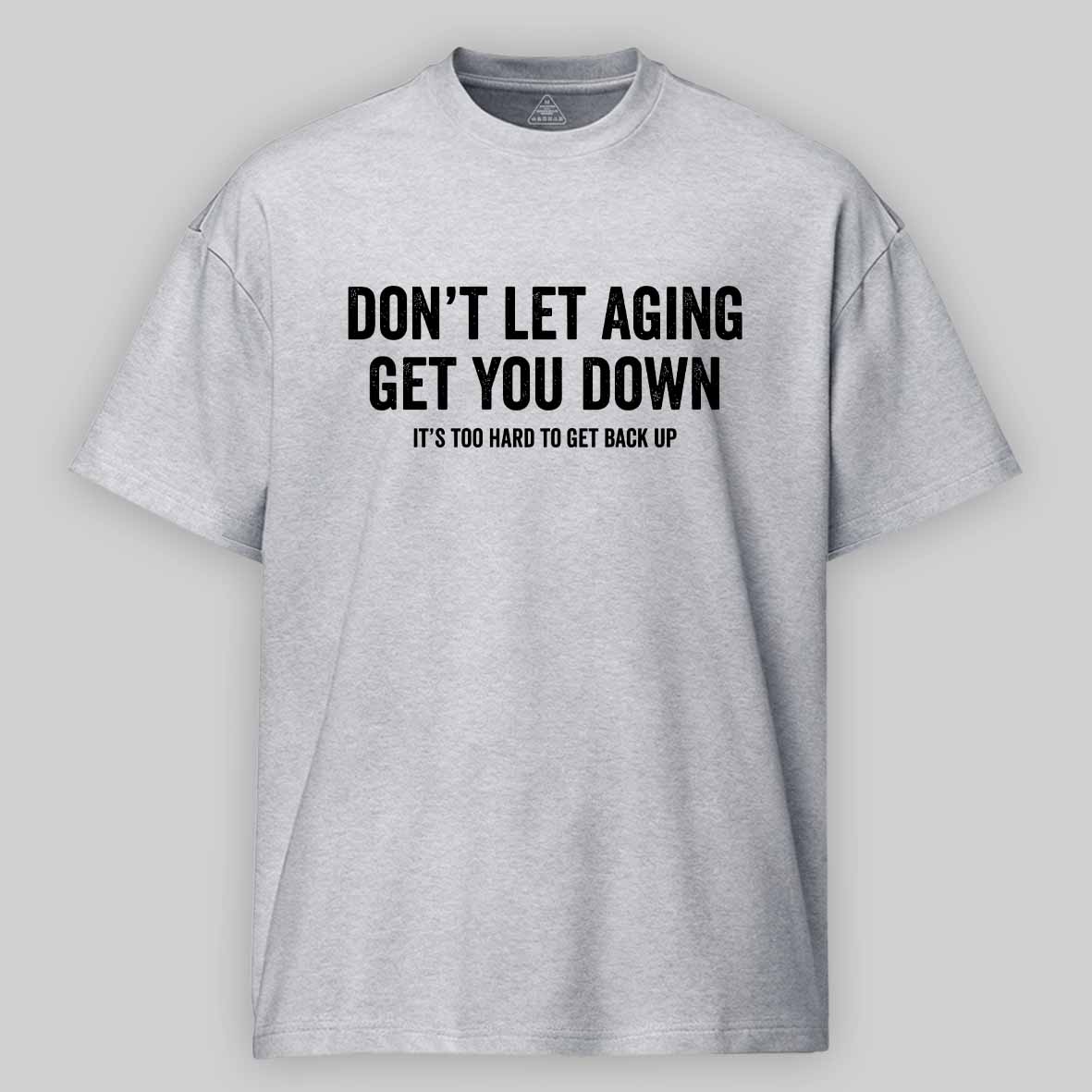 Maturelion Don't let aging get you down Cotton T-shirt