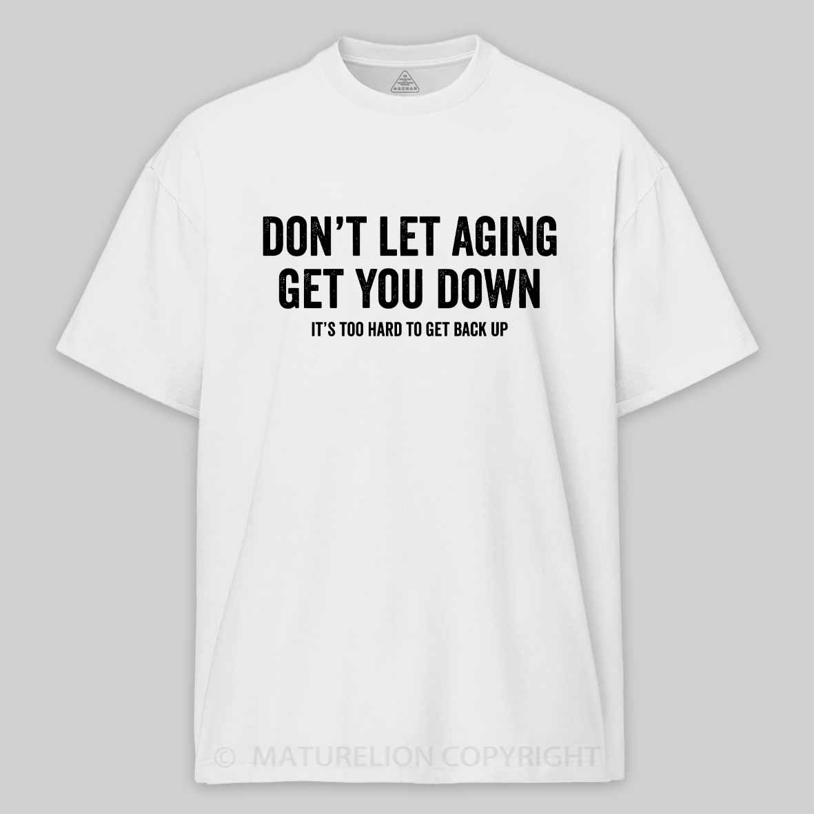 Maturelion Don't let aging get you down Cotton T-shirt