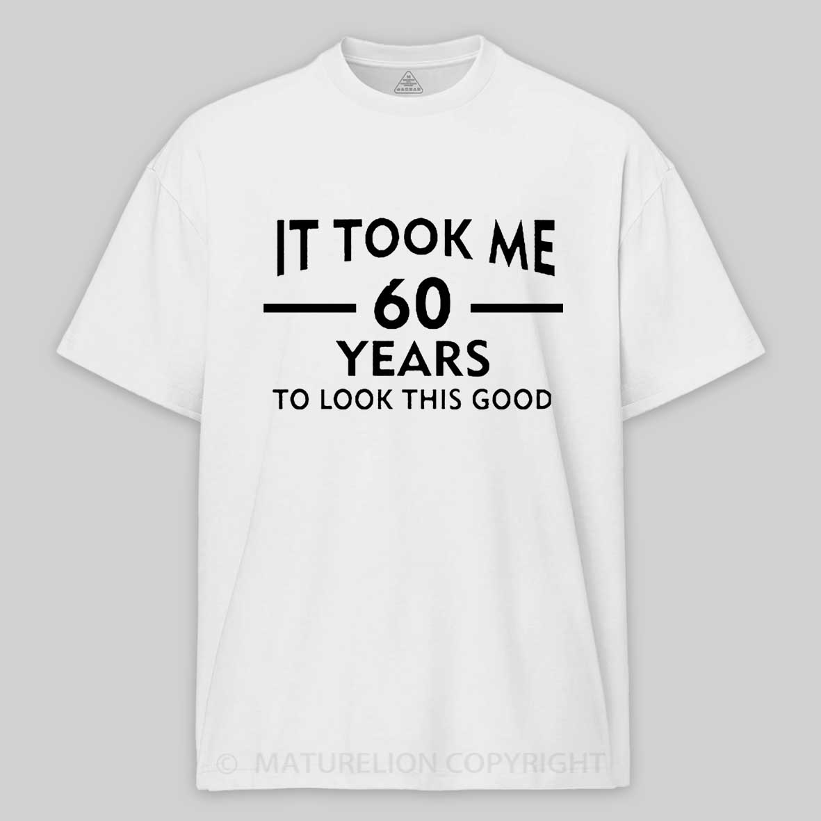 Maturelion It Took Me 60 Years T-Shirt