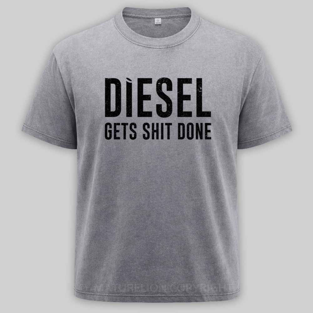 Maturelion Diesel Gets Sht Done - Stacks Trucker Coal Worker Washed T-shirt
