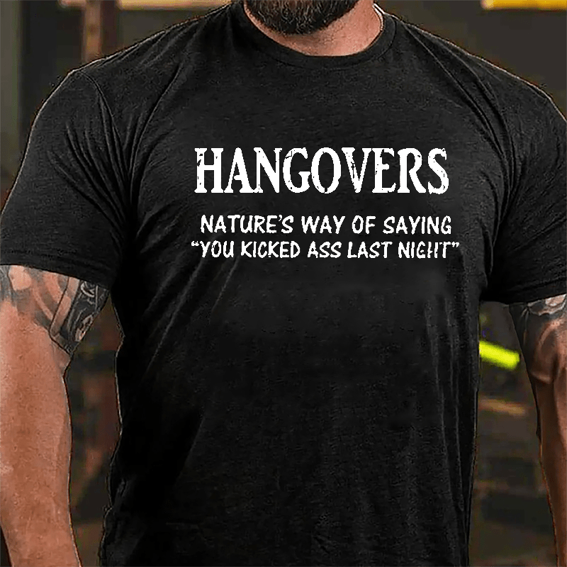 Hangovers Nature's Way Of Saying "You Kicked Ass Last Night" Cotton T-shirt-Maturelion