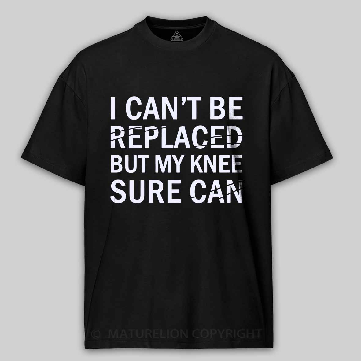 Maturelion I Can't Be Replaced But My Knee Sure Can Cotton T-shirt