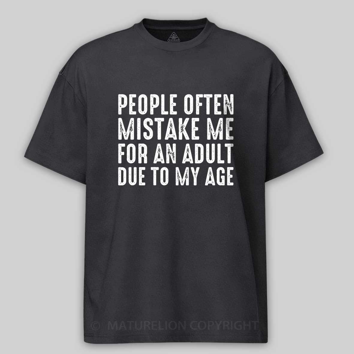 Maturelion People Often Mistake Me For An Adult Due To My Age Funny T-shirt 
