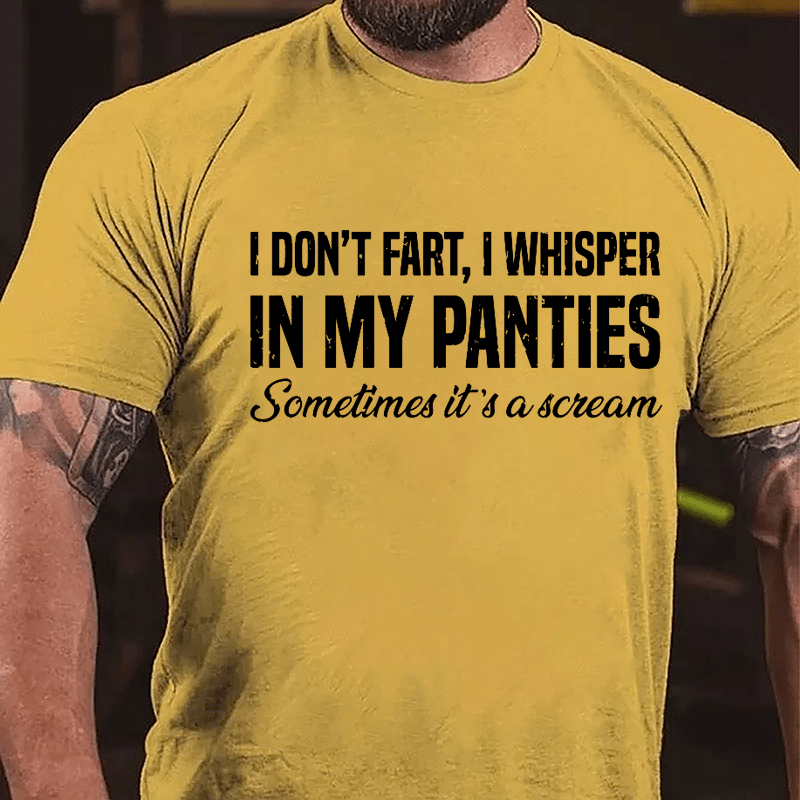 I Don't Fart I Whisper In My Panties Sometimes It's A Scream Funny Cotton T-shirt-Maturelion