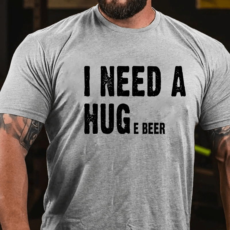 I Need A Huge Beer Cotton T-shirt-Maturelion