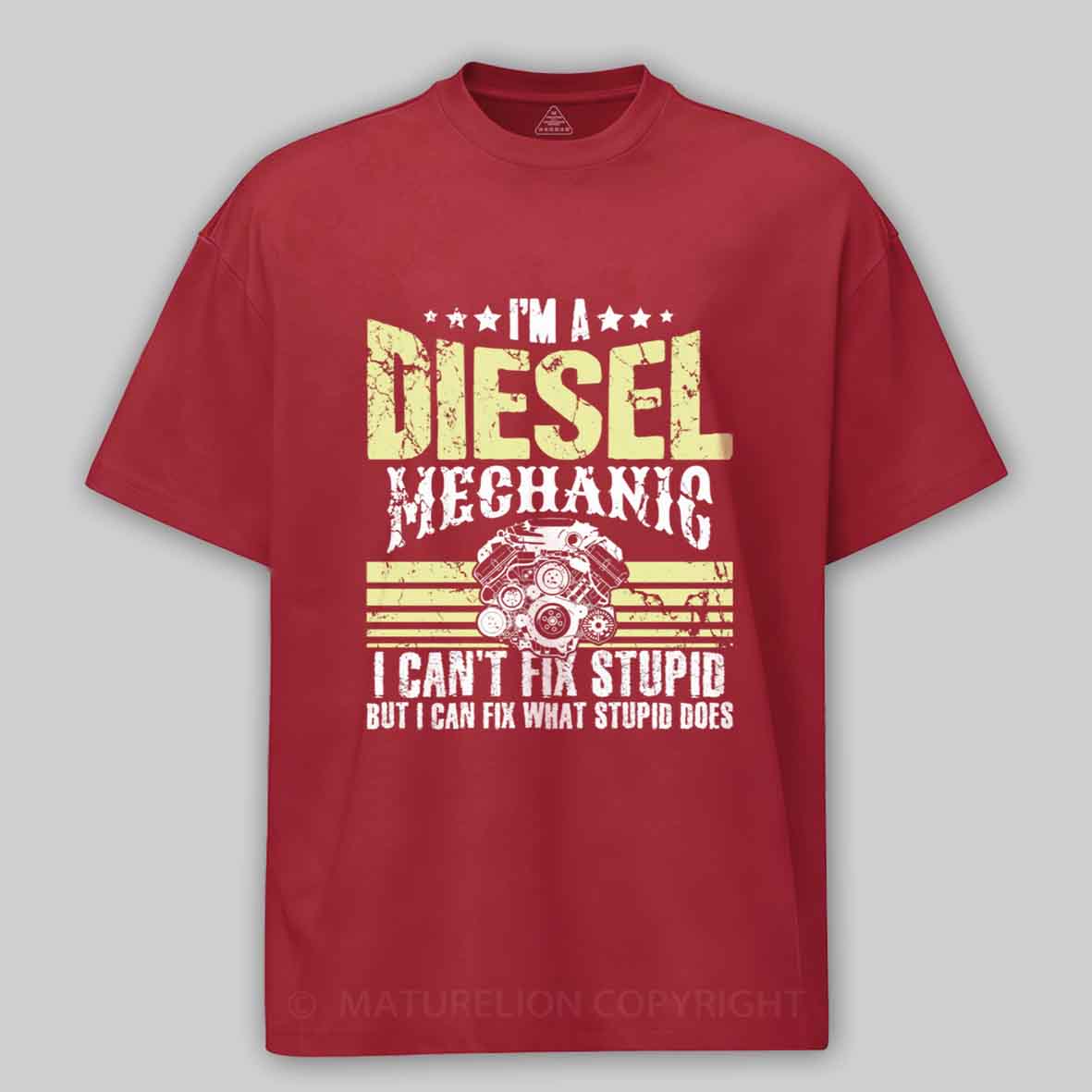 Maturelion I'm a diesel mechanic I can't fix stupid but I can fix what stupid does Cotton T-shirt