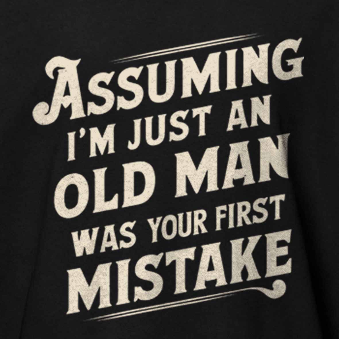Maturelion Assuming I'm Just An Old Man Was Your First Mistake Cotton T-shirt